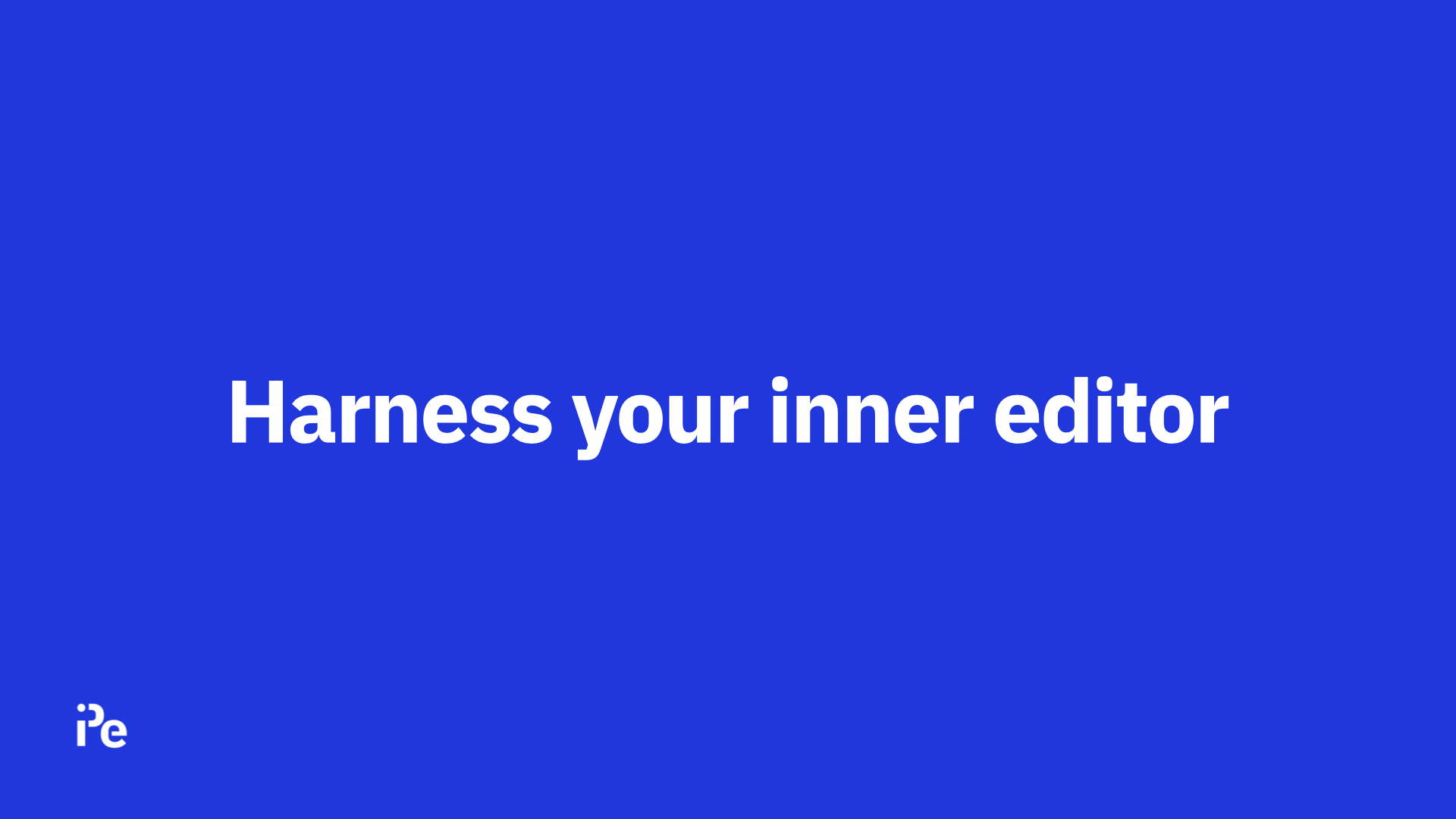 Create Better Content: Harness Your Inner Editor